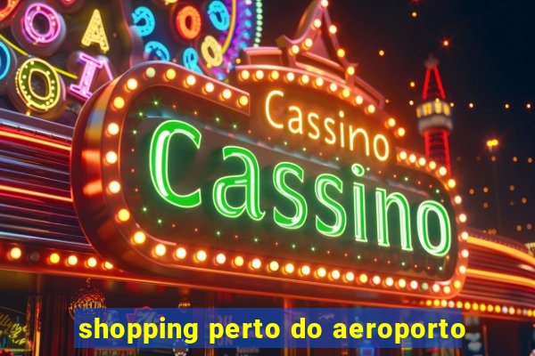 shopping perto do aeroporto